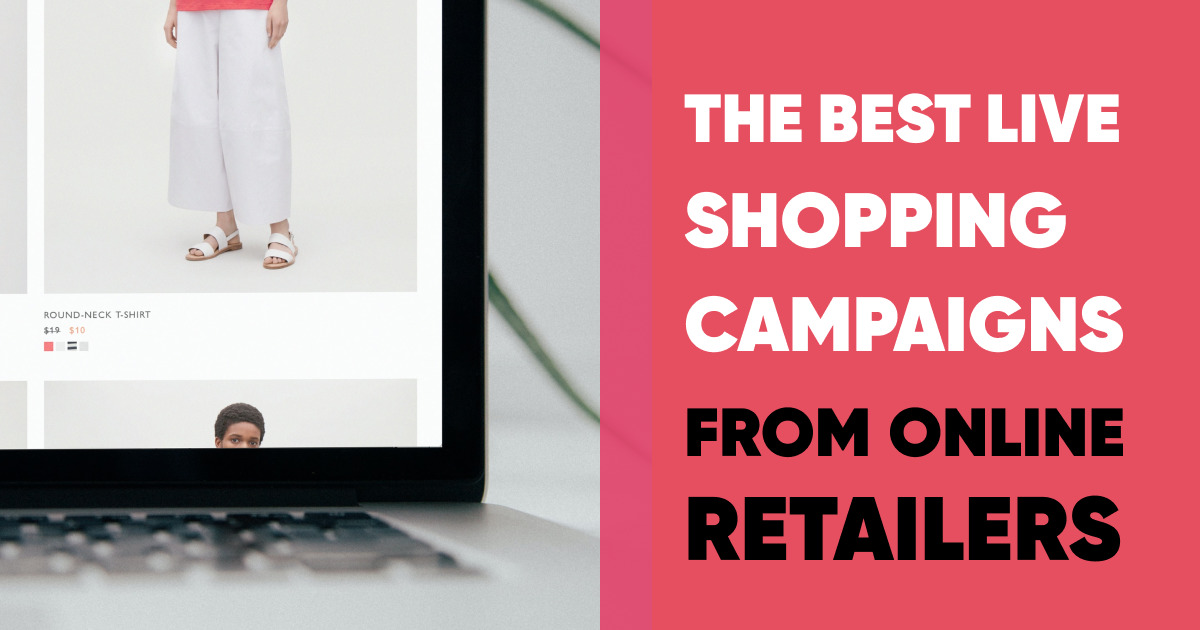 The Best Live Shopping Campaigns from Online Retailers