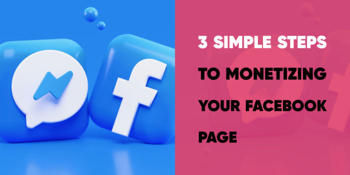 Three Simple Steps to Monetizing your Facebook Page