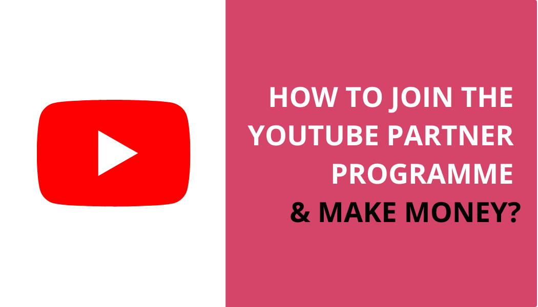 How to join the YouTube Partner Programme and make money?