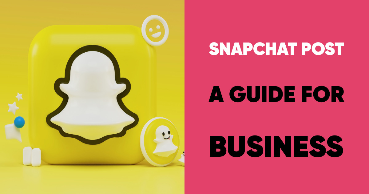 snapchat post: a guide for business