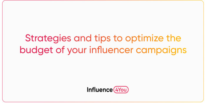 Strategies and tips to optimize the budget of your influencer campaigns